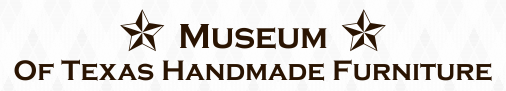 Museum of Texas Handmade Furniture
